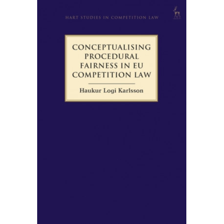 Conceptualising Procedural Fairness in EU Competition Law
