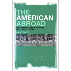 The American Abroad: The Imperial Gaze in Postwar Hollywood Cinema