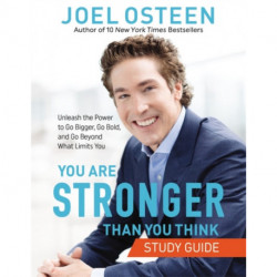 You Are Stronger than You Think Study Guide: Unleash the Power to Go Bigger, Go Bold, and Go Beyond What Limits You