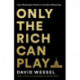 Only the Rich Can Play: How Washington Works in the New Gilded Age