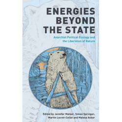 Energies Beyond the State: Anarchist Political Ecology and the Liberation of Nature