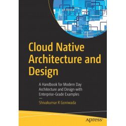 Cloud Native Architecture and Design: A Handbook for Modern Day Architecture and Design with Enterprise-Grade Examples