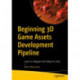 Beginning 3D Game Assets Development Pipeline: Learn to Integrate from Maya to Unity