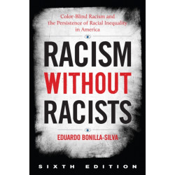 Racism without Racists: Color-Blind Racism and the Persistence of Racial Inequality in America