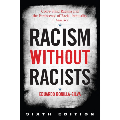 Racism without Racists: Color-Blind Racism and the Persistence of Racial Inequality in America