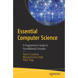 Essential Computer Science: A Programmer’s Guide to Foundational Concepts