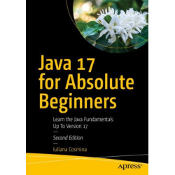 Java 17 for Absolute Beginners: Learn the Fundamentals of Java Programming