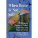 When Home Is Not Safe: Writings on Domestic Verbal, Emotional and Physical Abuse