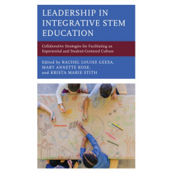 Leadership in Integrative STEM Education: Collaborative Strategies for Facilitating an Experiential and Student-Centered Culture