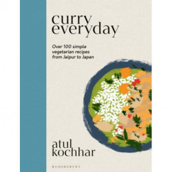 Curry Everyday: Over 100 Simple Vegetarian Recipes from Jaipur to Japan