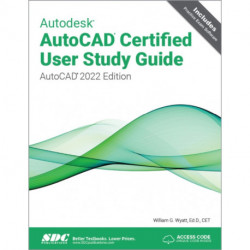 Autodesk AutoCAD Certified User Study Guide: AutoCAD 2022 Edition