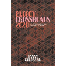 Bloody Crossroads 2020: Art, Entertainment, and Resistance to Trump