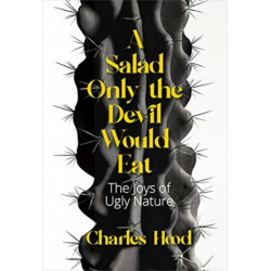 A Salad Only the Devil Would Eat: The Joys of Ugly Nature