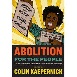 Abolition for the People: The Movement for a Future without Policing & Prisons
