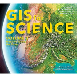 GIS for Science, Volume 3: Maps for Saving the Planet