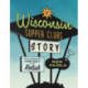 The Wisconsin Supper Clubs Story: An Illustrated History, with Relish