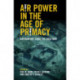 Air Power in the Age of Primacy: Air Warfare since the Cold War