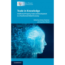 Trade in Knowledge: Intellectual Property, Trade and Development in a Transformed Global Economy