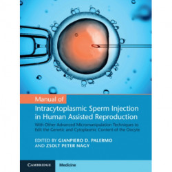 Manual of Intracytoplasmic Sperm Injection in Human Assisted Reproduction: With Other Advanced Micromanipulation Techniques to Edit the Genetic and Cytoplasmic Content of the Oocyte