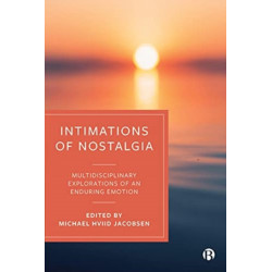 Intimations of Nostalgia: Multidisciplinary Explorations of an Enduring Emotion