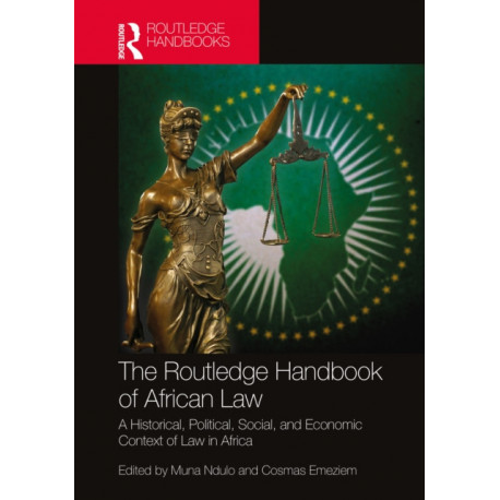 The Routledge Handbook of African Law: A Historical, Political, Social, and Economic Context of Law in Africa