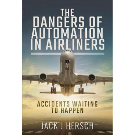 The Dangers of Automation in Airliners: Accidents Waiting to Happen