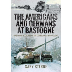 The Americans and Germans at Bastogne: First-Hand Accounts from the Commanders