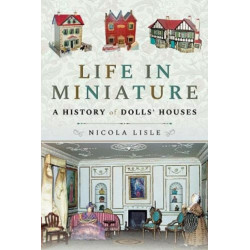 Life in Miniature: A History of Dolls' Houses