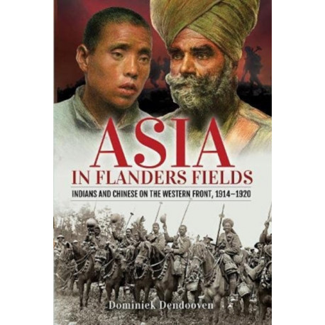 Asia in Flanders Fields: Indians and Chinese on the Western Front, 1914 1920
