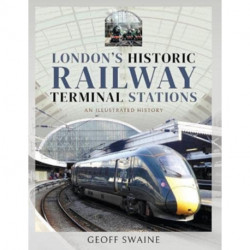 London's Historic  Railway Terminal Stations: An Illustrated History