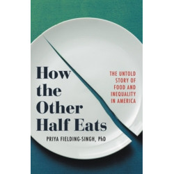 How the Other Half Eats: The Untold Story of Food and Inequality in America