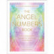 The Angel Numbers Book: How to Understand the Messages Your Spirit Guides Are Sending You