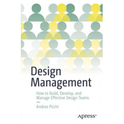 Design Management: Create, Develop, and Lead Effective Design Teams