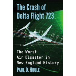 The Crash of Delta Flight 723: The Worst Air Disaster in New England History