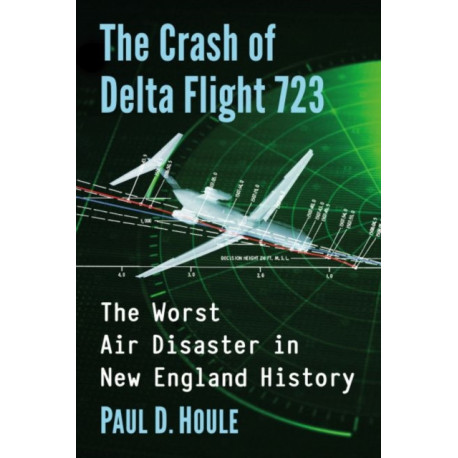 The Crash of Delta Flight 723: The Worst Air Disaster in New England History