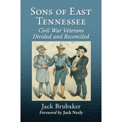 Sons of East Tennessee: Civil War Veterans Divided and Reconciled