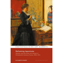 Reframing Japonisme: Women and the Asian Art Market in Nineteenth-Century France, 1853–1914