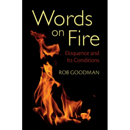 Words on Fire: Eloquence and Its Conditions