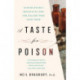 A Taste for Poison: Eleven Deadly Molecules and the Killers Who Used Them
