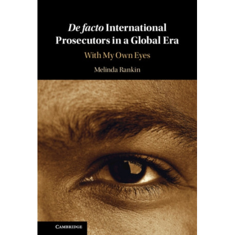 De facto International Prosecutors in a Global Era: With My Own Eyes