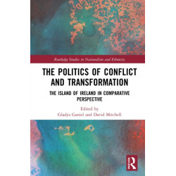 The Politics of Conflict and Transformation: The Island of Ireland in Comparative Perspective