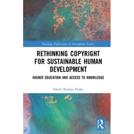 Rethinking Copyright for Sustainable Human Development: Higher Education and Access to Knowledge