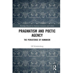 Pragmatism and Poetic Agency: The Persistence of Humanism