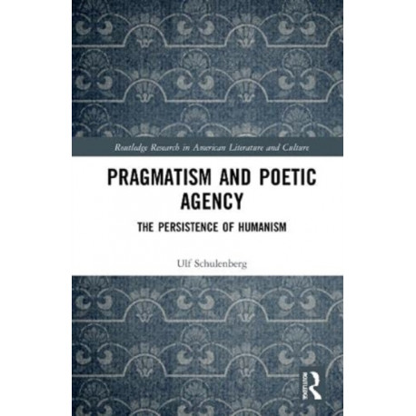 Pragmatism and Poetic Agency: The Persistence of Humanism