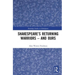 Shakespeare’s Returning Warriors – and Ours