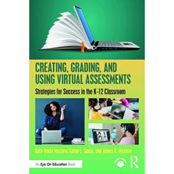 Creating, Grading, and Using Virtual Assessments: Strategies for Success in the K-12 Classroom