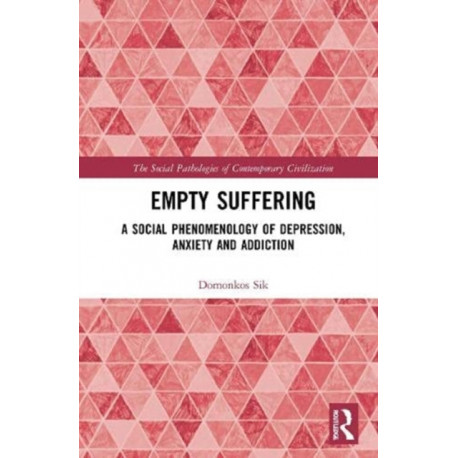 Empty Suffering: A Social Phenomenology of Depression, Anxiety and Addiction