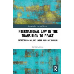 International Law in the Transition to Peace: Protecting Civilians under jus post bellum