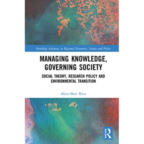Managing Knowledge, Governing Society: Social Theory, Research Policy and Environmental Transition