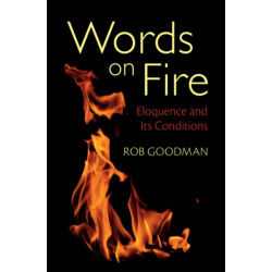 Words on Fire: Eloquence and Its Conditions